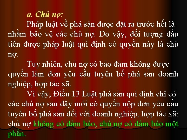 a. Chủ nợ: Pháp luật về phá sản được đặt ra trước hết là