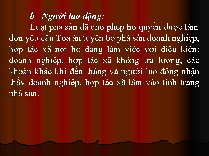 b. Người lao động: Luật phá sản đã cho phép họ quyền được làm