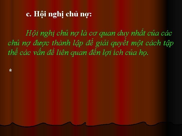 c. Hội nghị chủ nợ: Hội nghị chủ nợ là cơ quan duy nhất