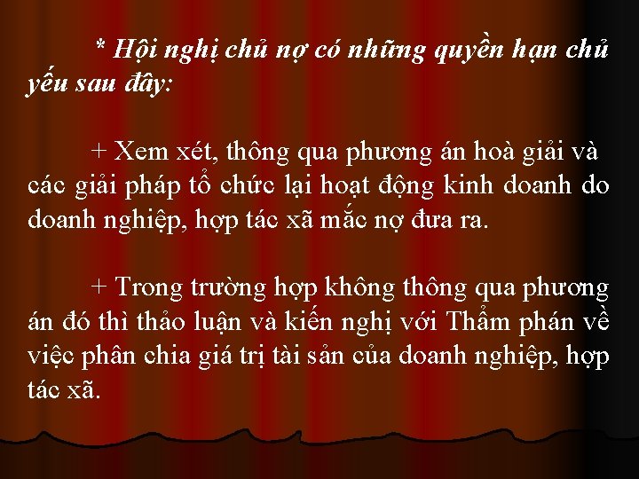 * Hội nghị chủ nợ có những quyền hạn chủ yếu sau đây: +