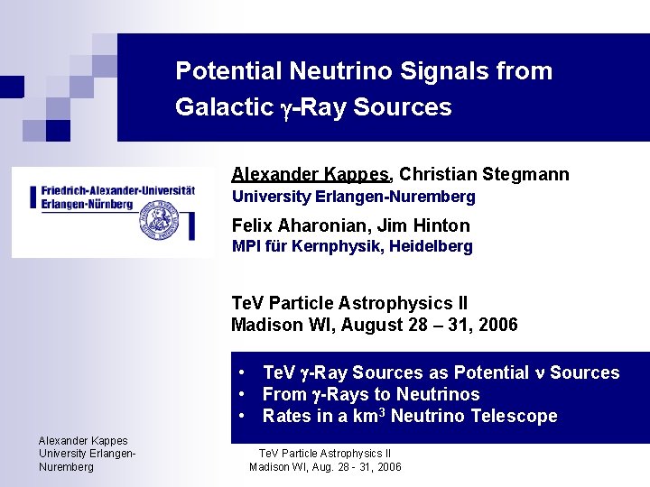 Potential Neutrino Signals from Galactic -Ray Sources Alexander Kappes, Christian Stegmann University Erlangen-Nuremberg Felix