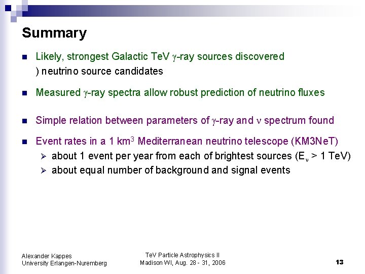 Summary n Likely, strongest Galactic Te. V -ray sources discovered ) neutrino source candidates