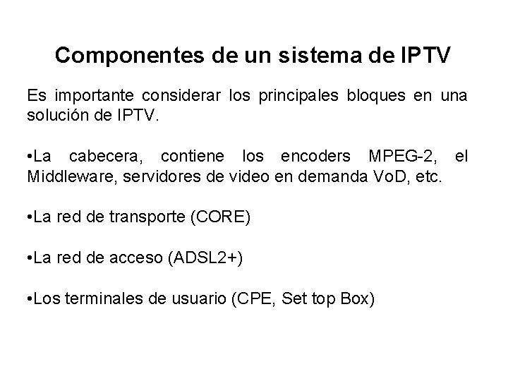 Componentes de un sistema de IPTV Es importante considerar los principales bloques en una Componentes de un sistema de IPTV Es importante considerar los principales bloques en una
