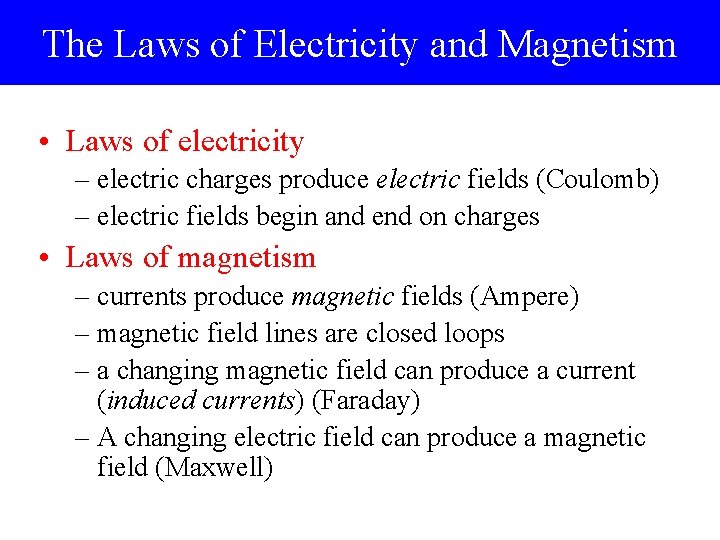 The Laws of Electricity and Magnetism • Laws of electricity – electric charges produce