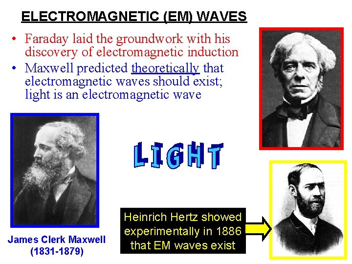 ELECTROMAGNETIC (EM) WAVES • Faraday laid the groundwork with his discovery of electromagnetic induction