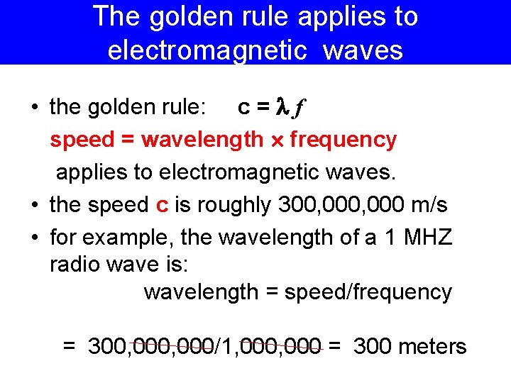 The golden rule applies to electromagnetic waves • the golden rule: c = f