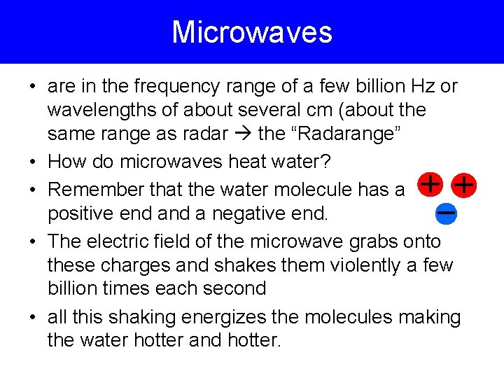 Microwaves • are in the frequency range of a few billion Hz or wavelengths