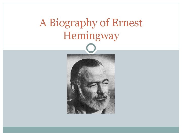 A Biography of Ernest Hemingway 