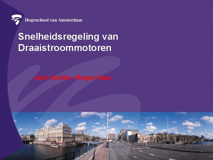 Snelheidsregeling van Draaistroommotoren John Kuchler / Rogier Haas 