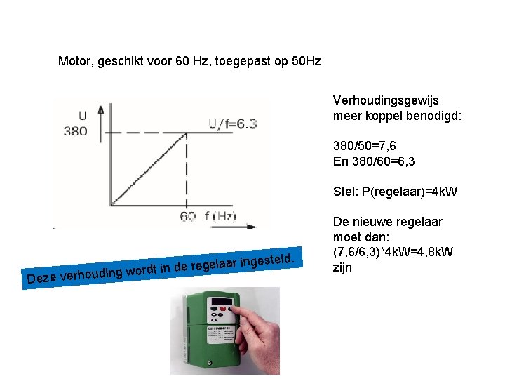 Motor, geschikt voor 60 Hz, toegepast op 50 Hz Verhoudingsgewijs meer koppel benodigd: 380/50=7,