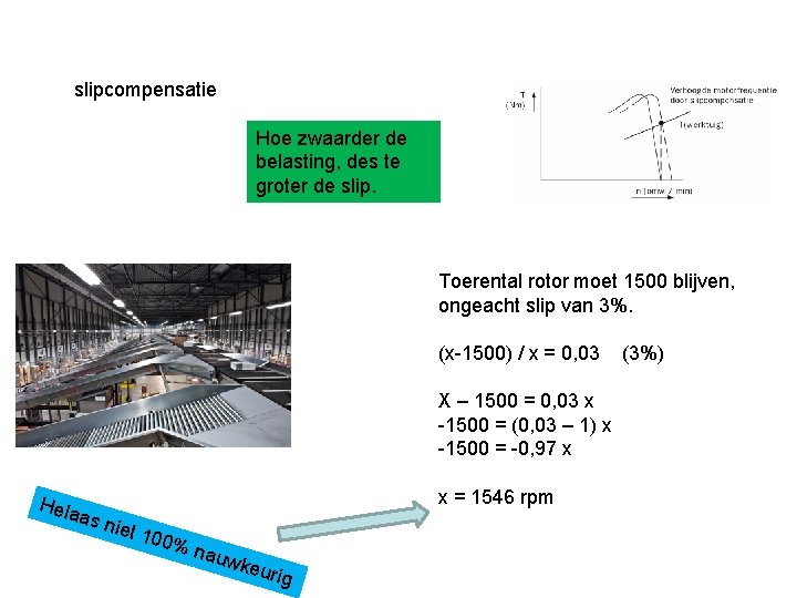 slipcompensatie Hoe zwaarder de belasting, des te groter de slip. Toerental rotor moet 1500