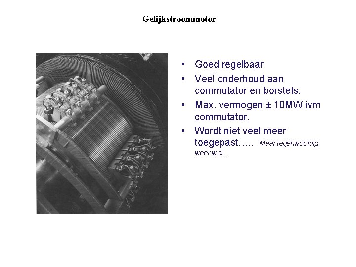 Gelijkstroommotor Eigenschappen gelijkstroommotor: • Goed regelbaar • Veel onderhoud aan commutator en borstels. •