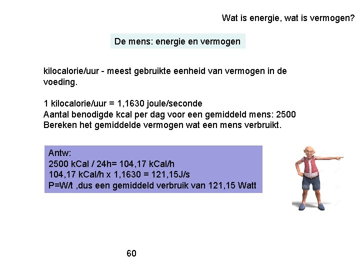 Wat is energie, wat is vermogen? De mens: energie en vermogen kilocalorie/uur - meest