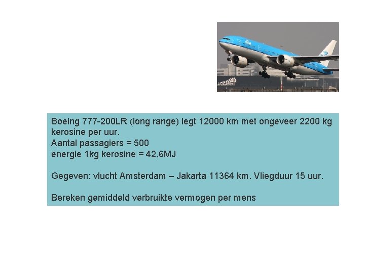 Een vliegreisje verbruikt…… Boeing 777 -200 LR (long range) legt 12000 km met ongeveer