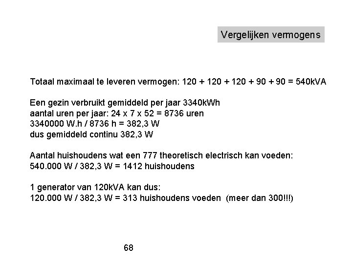 Vergelijken vermogens Totaal maximaal te leveren vermogen: 120 + 90 = 540 k. VA