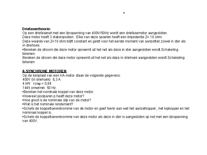 opgaven. Driefasentheorie: Op een driefasenet met een lijnspanning van 400 V/50 Hz wordt een