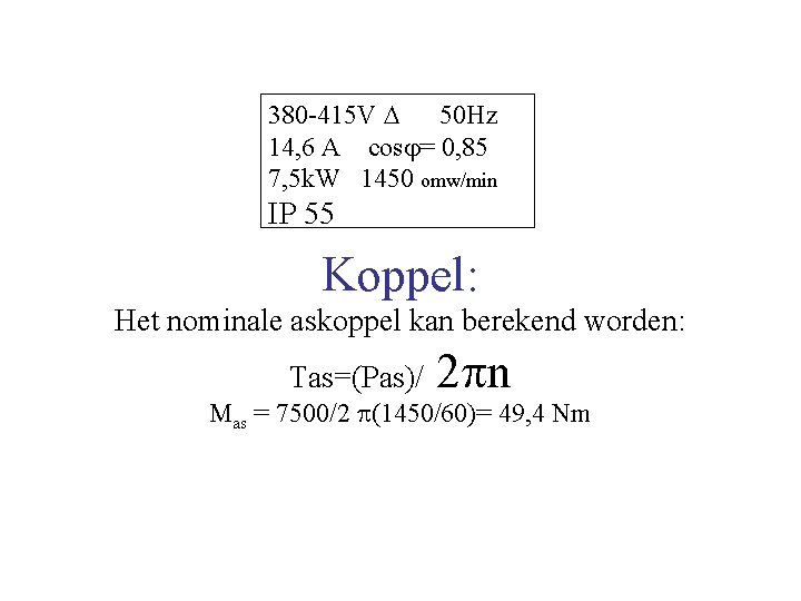 380 -415 V 50 Hz 14, 6 A cos = 0, 85 7, 5