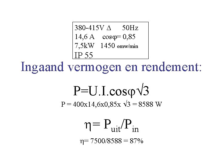 380 -415 V 50 Hz 14, 6 A cos = 0, 85 7, 5