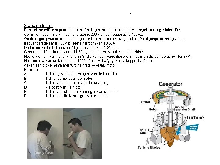 opgave: . 3. aviation-turbine Een turbine drijft een generator aan. Op de generator is