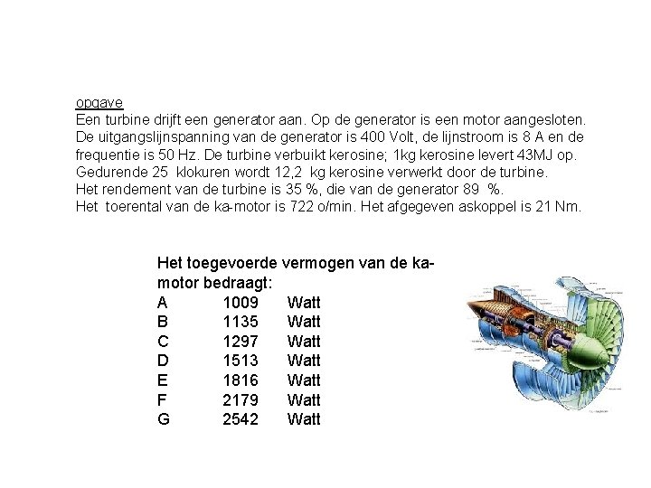 opgave Een turbine drijft een generator aan. Op de generator is een motor aangesloten.