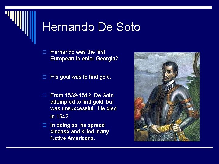 Hernando De Soto o Hernando was the first European to enter Georgia? o His