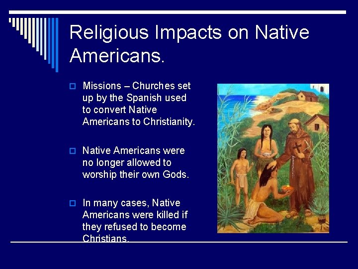 Religious Impacts on Native Americans. o Missions – Churches set up by the Spanish