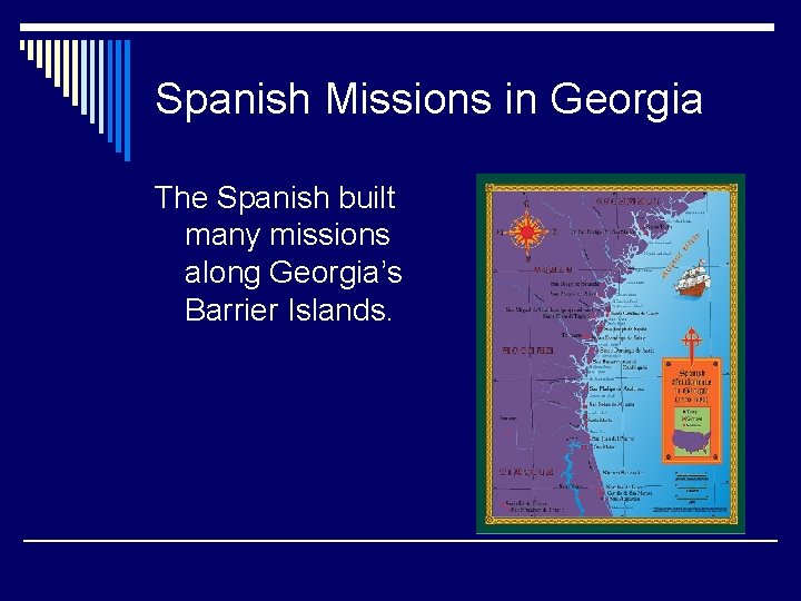 Spanish Missions in Georgia The Spanish built many missions along Georgia’s Barrier Islands. 