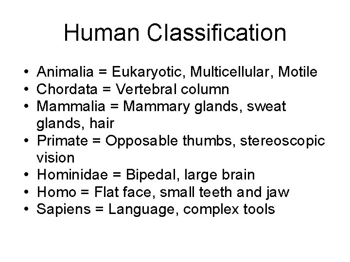 Human Classification • Animalia = Eukaryotic, Multicellular, Motile • Chordata = Vertebral column •