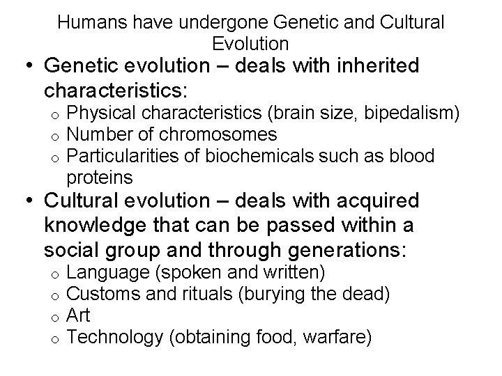 Humans have undergone Genetic and Cultural Evolution • Genetic evolution – deals with inherited
