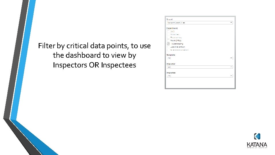 Filter by critical data points, to use the dashboard to view by Inspectors OR Filter by critical data points, to use the dashboard to view by Inspectors OR