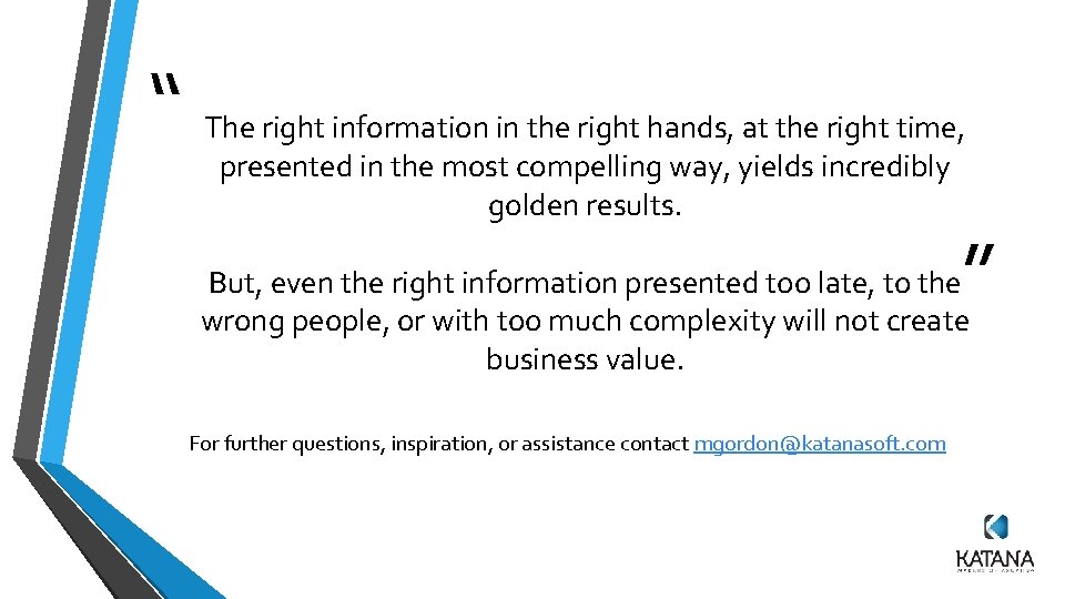 “ The right information in the right hands, at the right time, presented in “ The right information in the right hands, at the right time, presented in