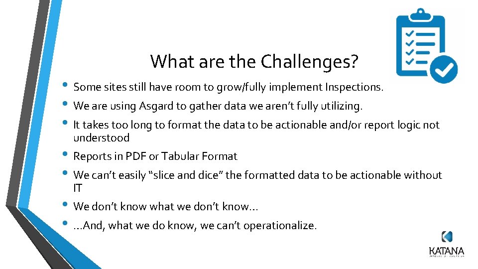 What are the Challenges? • Some sites still have room to grow/fully implement Inspections. What are the Challenges? • Some sites still have room to grow/fully implement Inspections.