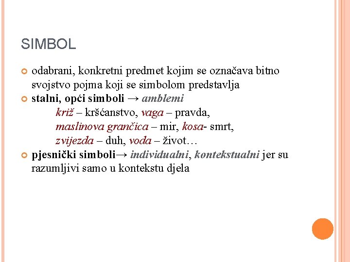 SIMBOL odabrani, konkretni predmet kojim se označava bitno svojstvo pojma koji se simbolom predstavlja