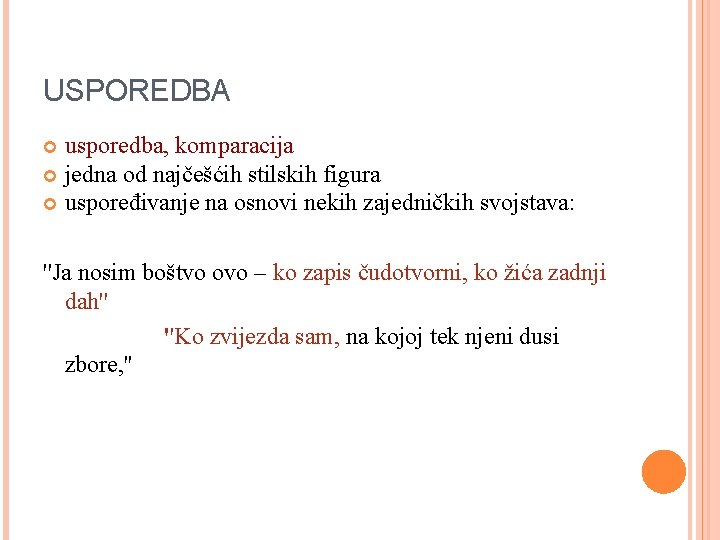 USPOREDBA usporedba, komparacija jedna od najčešćih stilskih figura uspoređivanje na osnovi nekih zajedničkih svojstava: