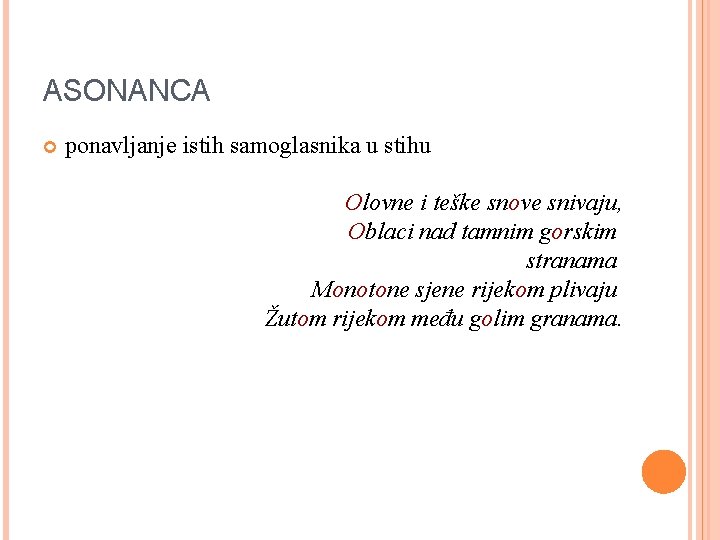 ASONANCA ponavljanje istih samoglasnika u stihu Olovne i teške snove snivaju, Oblaci nad tamnim