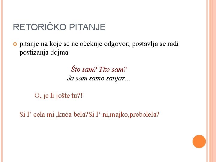 RETORIČKO PITANJE pitanje na koje se ne očekuje odgovor; postavlja se radi postizanja dojma