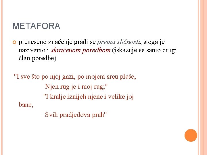 METAFORA preneseno značenje gradi se prema sličnosti, stoga je nazivamo i skraćenom poredbom (iskazuje