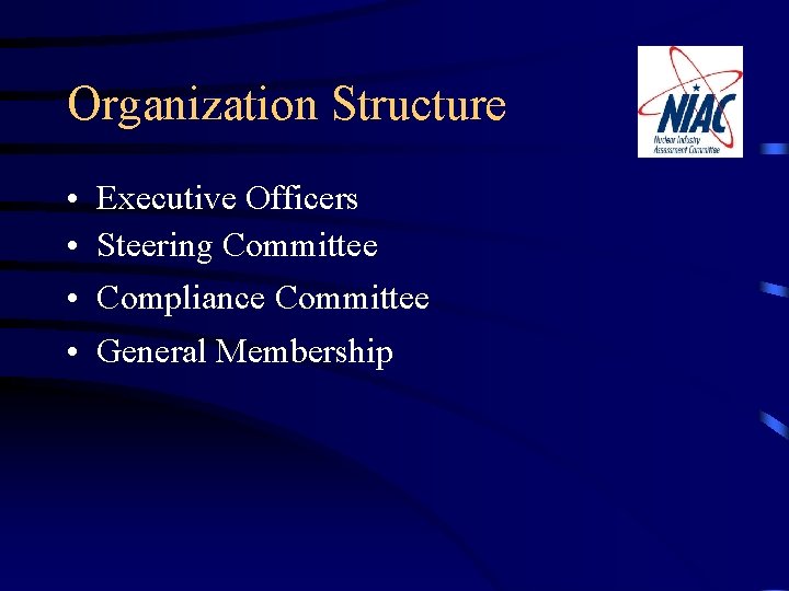 Organization Structure • • Executive Officers Steering Committee Compliance Committee General Membership 