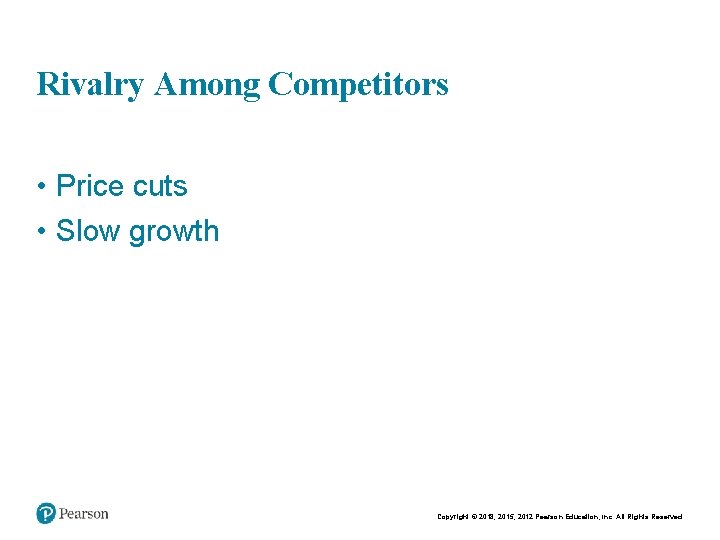 Chapt er 2 10 Rivalry Among Competitors • Price cuts • Slow growth Copyright Chapt er 2 10 Rivalry Among Competitors • Price cuts • Slow growth Copyright