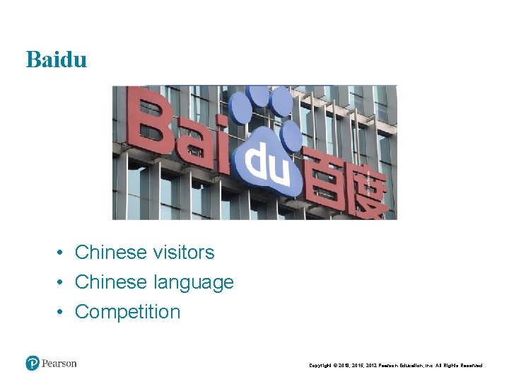 Copyright © 2015 Pearson Education, Inc. Chapt er 2 - 3 Baidu • Chinese Copyright © 2015 Pearson Education, Inc. Chapt er 2 - 3 Baidu • Chinese