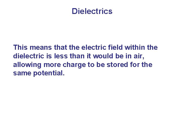 Dielectrics This means that the electric field within the dielectric is less than it