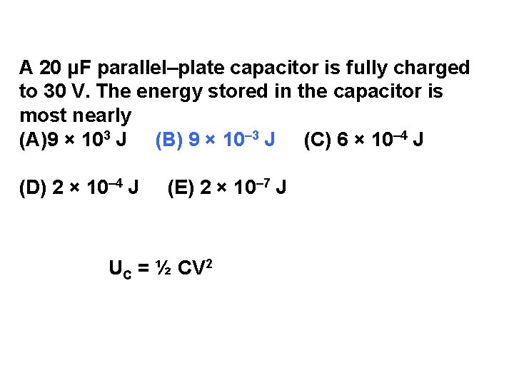 A 20 μF parallel–plate capacitor is fully charged to 30 V. The energy stored