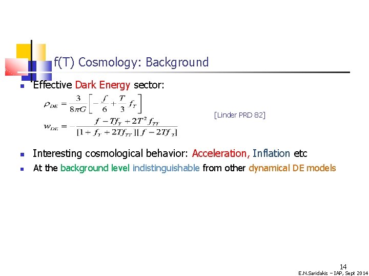 f(T) Cosmology: Background Effective Dark Energy sector: [Linder PRD 82] Interesting cosmological behavior: Acceleration,