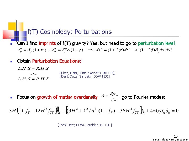 f(T) Cosmology: Perturbations Can I find imprints of f(T) gravity? Yes, but need to