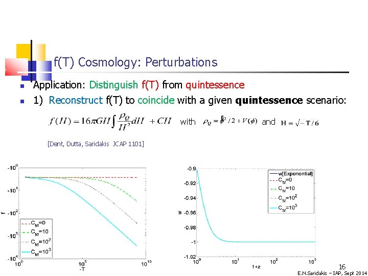 f(T) Cosmology: Perturbations Application: Distinguish f(T) from quintessence 1) Reconstruct f(T) to coincide with