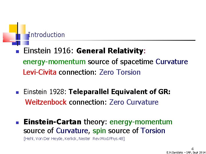 Introduction Einstein 1916: General Relativity: energy-momentum source of spacetime Curvature Levi-Civita connection: Zero Torsion