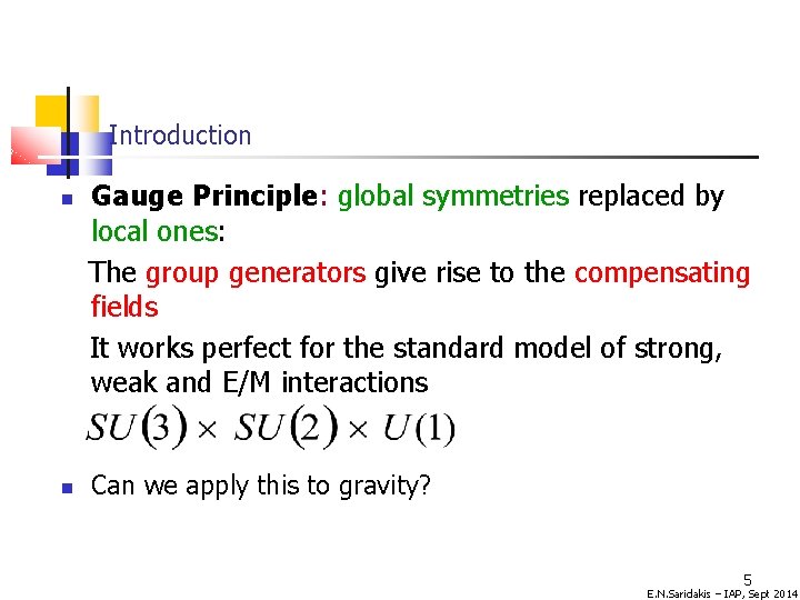 Introduction Gauge Principle: global symmetries replaced by local ones: The group generators give rise