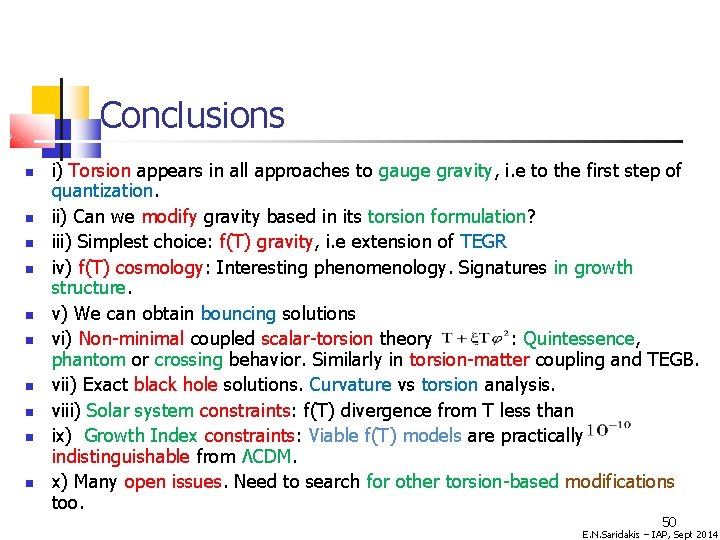 Conclusions i) Torsion appears in all approaches to gauge gravity, i. e to the