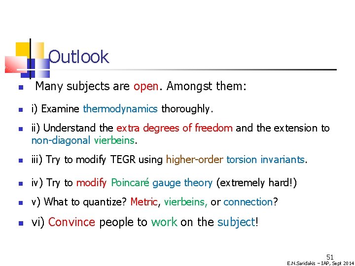 Outlook Many subjects are open. Amongst them: i) Examine thermodynamics thoroughly. ii) Understand the