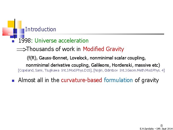 Introduction 1998: Universe acceleration Thousands of work in Modified Gravity (f(R), Gauss-Bonnet, Lovelock, nonminimal